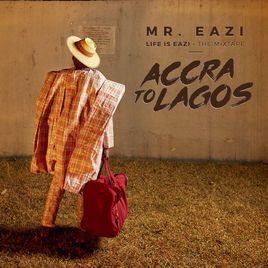 Listen to: Life Is Eazi, Vol. 1 – Accra To Lagos by Mr Eazi – World Music • 2017