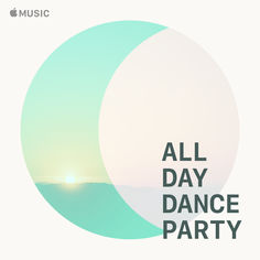 All Day Dance Party Playlist - Apple Music