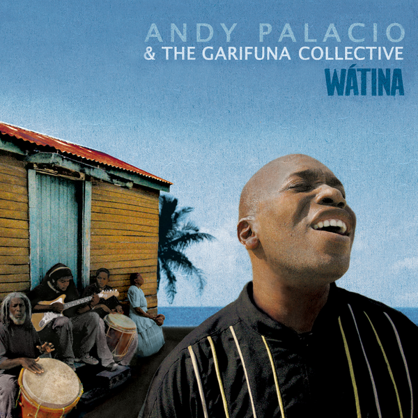 ‎Wátina by The Garifuna Collective & Andy Palacio