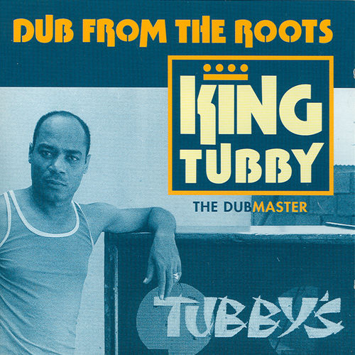 Dub from the Roots by King Tubby (listen)