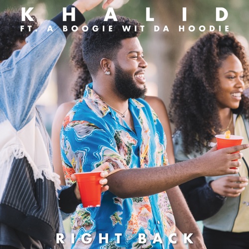 Right Back (feat. A Boogie wit da Hoodie) by Khalid - Damusichits