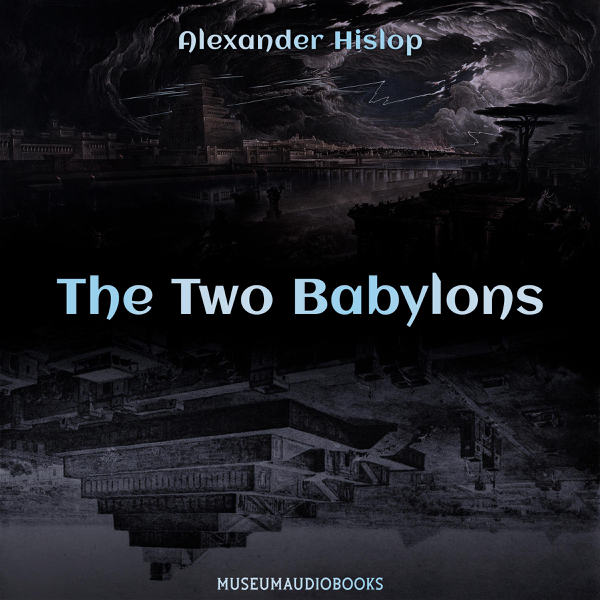 The Two Babylons (Unabridged) AUDIOBOOK ∙ 2019 Alexander Hislop